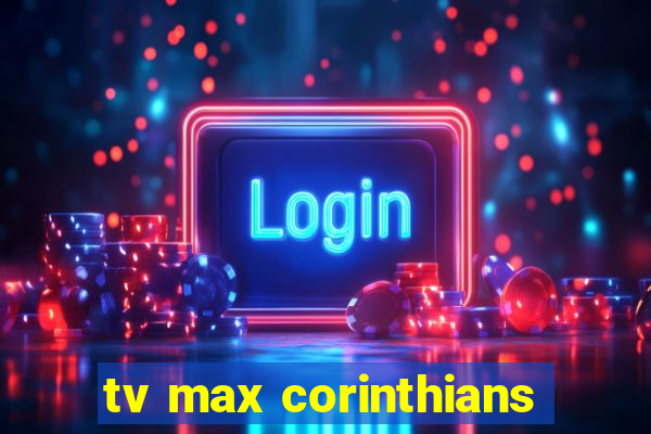 tv max corinthians